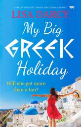 Icon image My Big Greek Holiday: A Heart Warming Comedy about Love and Life