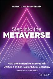 Icon image Step into the Metaverse: How the Immersive Internet Will Unlock a Trillion-Dollar Social Economy