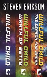 Icon image The Willful Child Series: Willful Child, Wrath of Betty, The Search for Spark