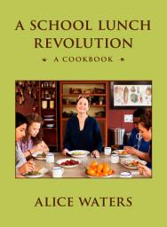 Icon image A School Lunch Revolution: A Cookbook