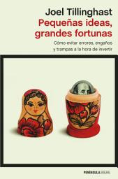 Icon image Pequeñas ideas, grandes fortunas: Como evitar errores, engaños y trampas a la hora de invertir