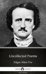Icon image Uncollected Poems by Edgar Allan Poe - Delphi Classics (Illustrated)
