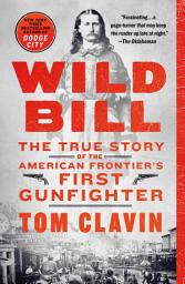 Icon image Wild Bill: The True Story of the American Frontier's First Gunfighter