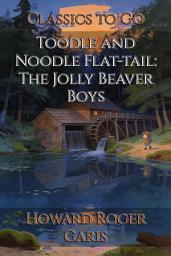 Icon image Toodle and Noodle Flat-tail: The Jolly Beaver Boys: Restored Classics to Go Edition