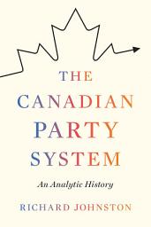 Icon image The Canadian Party System: An Analytic History