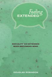 Icon image Feeling Extended: Sociality as Extended Body-Becoming-Mind
