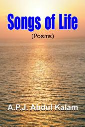 Icon image Songs of Life (Poems): Poems: Songs of Life Poems: Poems by Avul Pakir Jainulabdeen Abdul Kalam