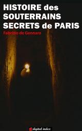 Icon image Histoire des souterrains secrets de Paris: De la Révolution à l'affaire de la Cagoule