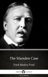 Icon image The Marsden Case by Ford Madox Ford - Delphi Classics (Illustrated)