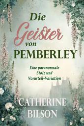 Icon image Die Geister von Pemberley: Eine paranormale Stolz und Vorurteil-Variation