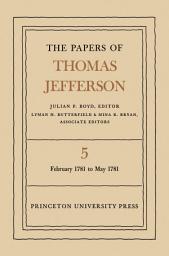 Icon image The Papers of Thomas Jefferson, Volume 5: February 1781 to May 1781