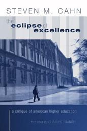 Icon image The Eclipse of Excellence: A Critique of American Higher Education