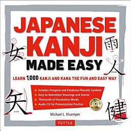 Icon image Japanese Kanji Made Easy: (JLPT Levels N5 - N2) Learn 1,000 Kanji and Kana the Fun and Easy Way (Online Audio Download Included
