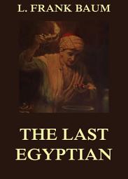 Icon image The Last Egyptian - A Romance Of The Nile: eBook Edition