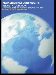Icon image Education for Citizenship: Ideas into Action: A Practical Guide for Teachers of Pupils Aged 7-14