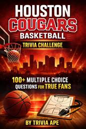 Icon image Houston Cougars Basketball Trivia Challenge: 100+ Multiple Choice Questions About Houston Cougars Basketball History, Players, Records, NCAA Tournament Runs, and Fun Facts for Fans