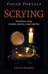 Icon image Pagan Portals - Scrying: Divination Using Crystals, Mirrors, Water and Fire