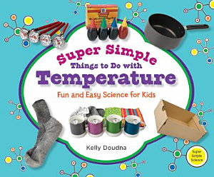 Icon image Super Simple Things to Do with Temperature: Fun and Easy Science for Kids: Fun and Easy Science for Kids