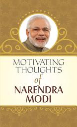Icon image Motivating Thoughts of Narendra Modi: Inspiring Ideas from Narendra Modi: Igniting Success and Motivation