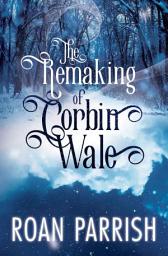 Icon image The Remaking of Corbin Wale: An M/M Holiday Romance