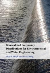 Icon image Generalized Frequency Distributions for Environmental and Water Engineering