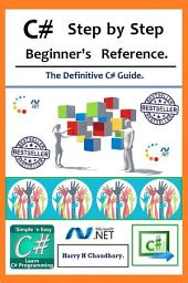 Icon image C# Step by Step Beginner's Reference.: The Definitive C# Guide.