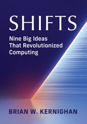 Icon image Shifts: Nine Big Ideas That Revolutionized Computing