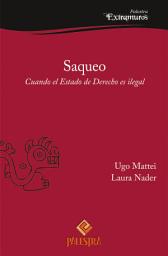 Icon image Saqueo: Cuando el Estado de Derecho es ilegal