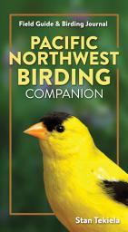 Icon image Pacific Northwest Birding Companion: Field Guide & Birding Journal