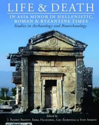 Icon image Life and Death in Asia Minor in Hellenistic, Roman and Byzantine Times: Studies in Archaeology and Bioarchaeology