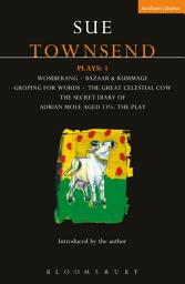 Icon image Townsend Plays: 1: Secret Diary of Adrian Mole; Womberang; Bazaar and Rummage; Groping for Words; Great Celestial Cow