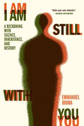Icon image I Am Still With You: A Reckoning with Silence, Inheritance, and History