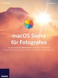 Icon image macOS Sierra für Fotografen: Das Standardwerk für Apple Fotos 2.0 und die besten Erweiterungen: Affinity Photo, Picktorial, Creative Kit 2016, Aurora HDR 2017, External Editors u.a.