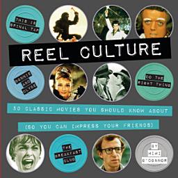 Icon image Reel Culture: 50 Movies You Should Know About (So You Can Impress Your Friends)
