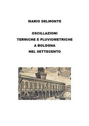 Icon image Le oscillazioni termiche e pluviometriche a bologna nel settecento