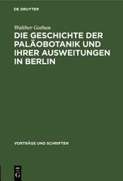 Icon image Die Geschichte der Paläobotanik und Ihrer Ausweitungen in Berlin