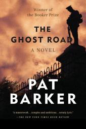 Icon image The Ghost Road: Booker Prize Winner (A Novel)