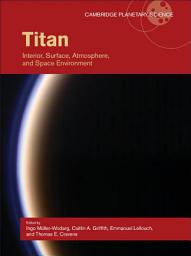 Icon image Titan: Interior, Surface, Atmosphere, and Space Environment