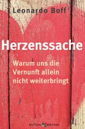 Icon image Herzenssache: Warum uns die Vernunft allein nicht weiterbringt