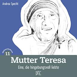 Icon image Mutter Teresa: Eine, die hingebungsvoll liebte