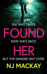 Icon image Found Her: The most gripping and emotional thriller you'll read this year!