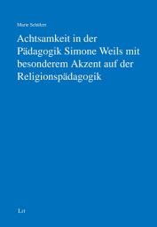 Icon image Achtsamkeit in der Pädagogik Simone Weils mit besonderem Akzent auf der Religionspädagogik