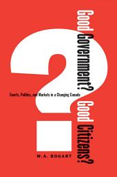 Icon image Good Government? Good Citizens?: Courts, Politics, and Markets in a Changing Canada