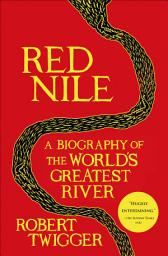 Icon image Red Nile: A Biography of the World's Greatest River