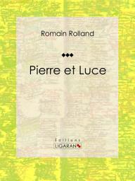 Icon image Pierre et Luce: Roman historique