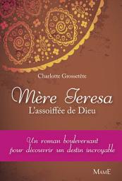 Icon image Mère Teresa: L'assoiffée de Dieu