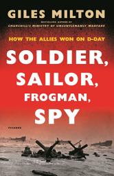 Icon image Soldier, Sailor, Frogman, Spy, Airman, Gangster, Kill or Die: How the Allies Won on D-Day