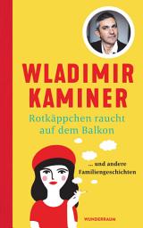 Icon image Rotkäppchen raucht auf dem Balkon: ... und andere Familiengeschichten