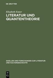 Icon image Literatur und Quantentheorie: Die Rezeption der modernen Physik in Schriften zur Literatur und Philosophie deutschsprachiger Autoren (1925-1970)