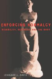 Icon image Enforcing Normalcy: Disability, Deafness, and the Body